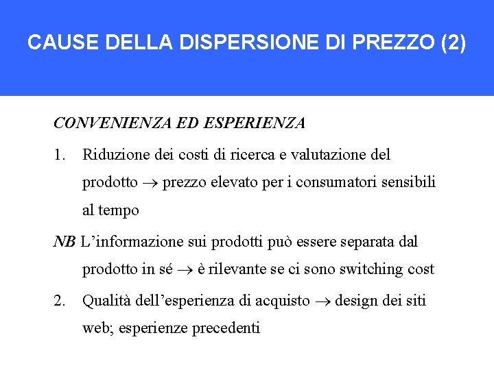 CAUSE DELLA DISPERSIONE DI PREZZO (2) CONVENIENZA ED ESPERIENZA 1. Riduzione dei costi di