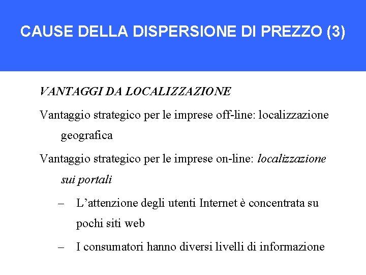 CAUSE DELLA DISPERSIONE DI PREZZO (3) VANTAGGI DA LOCALIZZAZIONE Vantaggio strategico per le imprese