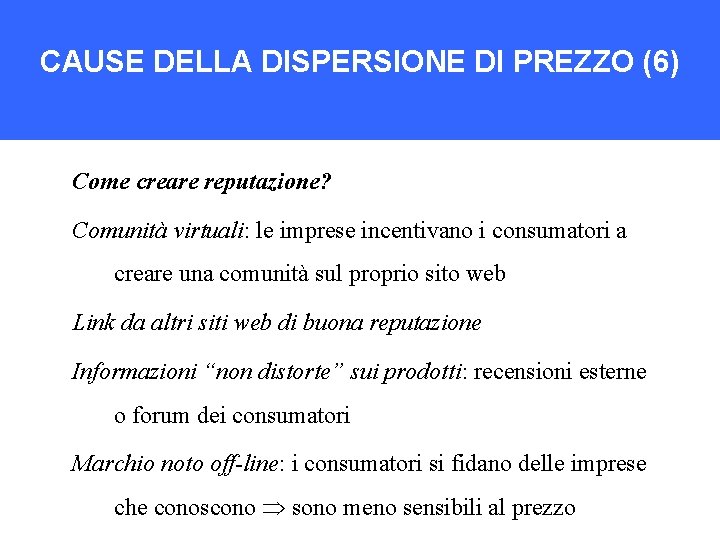 CAUSE DELLA DISPERSIONE DI PREZZO (6) Come creare reputazione? Comunità virtuali: le imprese incentivano