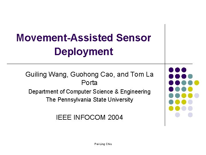 Movement-Assisted Sensor Deployment Guiling Wang, Guohong Cao, and Tom La Porta Department of Computer