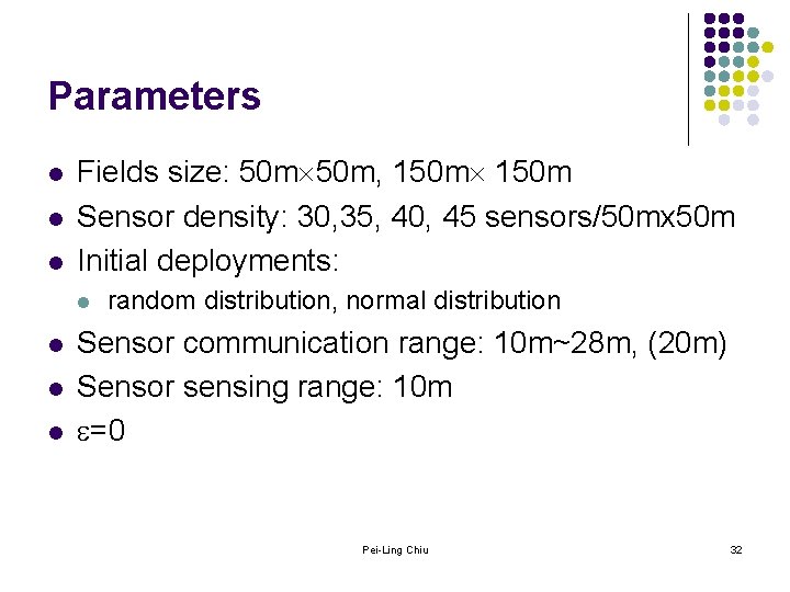 Parameters l l l Fields size: 50 m, 150 m Sensor density: 30, 35,