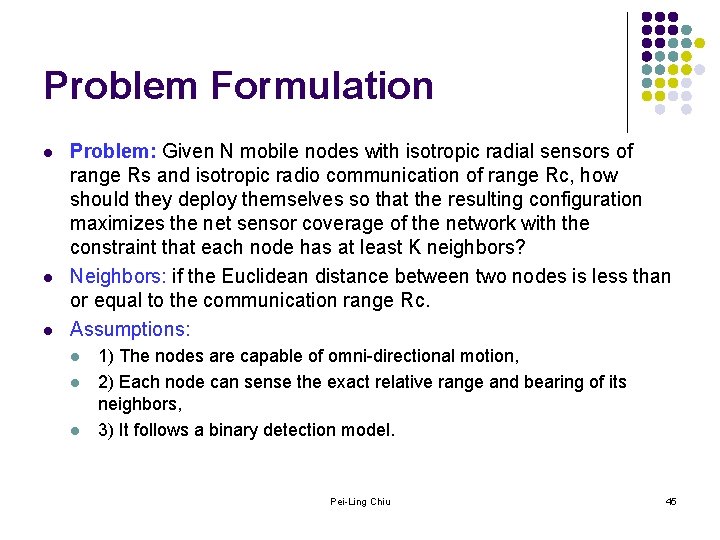 Problem Formulation l l l Problem: Given N mobile nodes with isotropic radial sensors