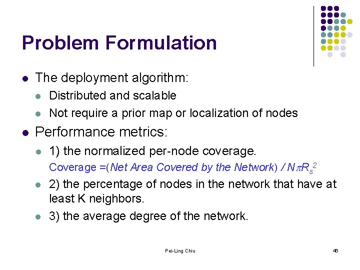 Problem Formulation l The deployment algorithm: l l l Distributed and scalable Not require