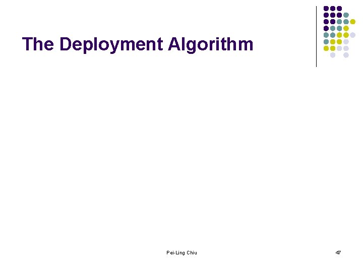 The Deployment Algorithm Pei-Ling Chiu 47 