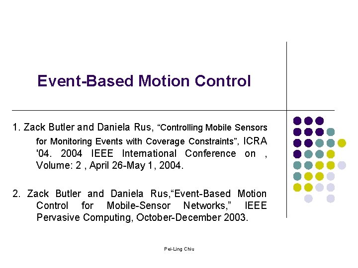 Event-Based Motion Control 1. Zack Butler and Daniela Rus, “Controlling Mobile Sensors for Monitoring