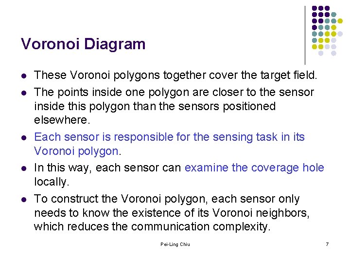 Voronoi Diagram l l l These Voronoi polygons together cover the target field. The