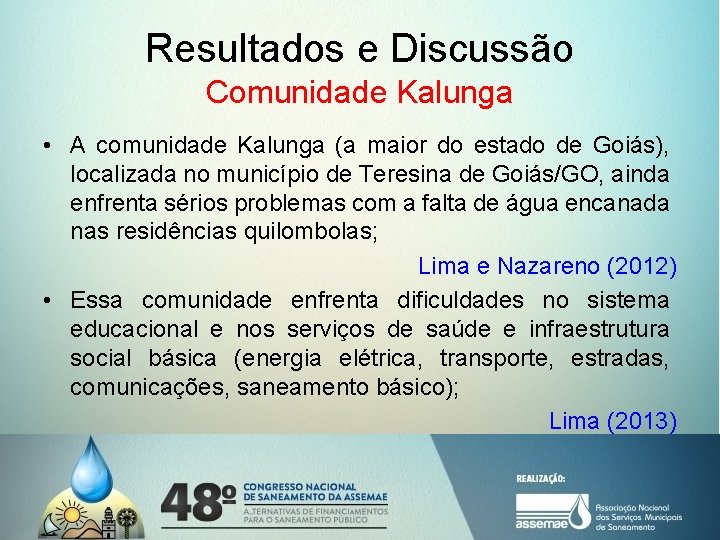 Resultados e Discussão Comunidade Kalunga • A comunidade Kalunga (a maior do estado de