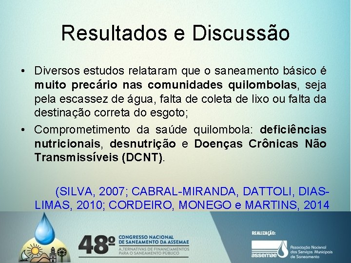 Resultados e Discussão • Diversos estudos relataram que o saneamento básico é muito precário