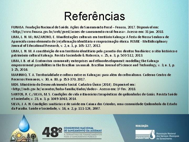 Referências FUNASA. Fundação Nacional de Saúde. Ações de Saneamento Rural – Funasa, 2017. Disponível