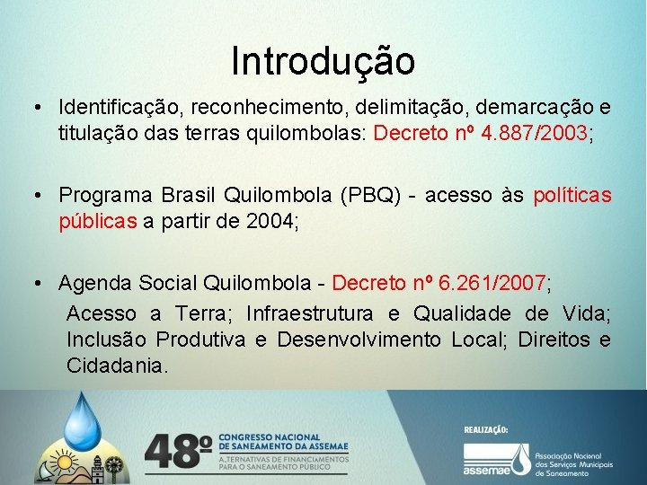 Introdução • Identificação, reconhecimento, delimitação, demarcação e titulação das terras quilombolas: Decreto nº 4.