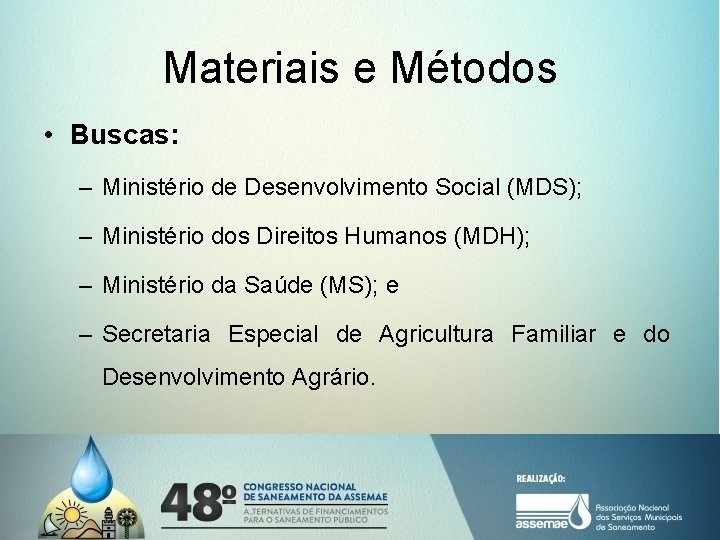 Materiais e Métodos • Buscas: – Ministério de Desenvolvimento Social (MDS); – Ministério dos