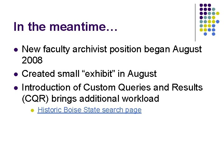 In the meantime… l l l New faculty archivist position began August 2008 Created