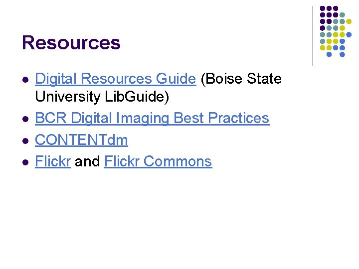 Resources l l Digital Resources Guide (Boise State University Lib. Guide) BCR Digital Imaging