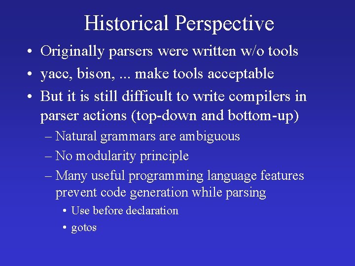 Historical Perspective • Originally parsers were written w/o tools • yacc, bison, . .