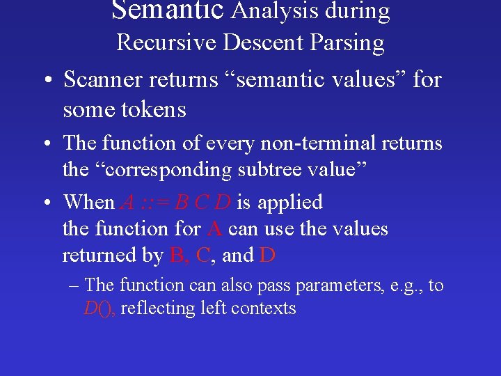 Semantic Analysis during Recursive Descent Parsing • Scanner returns “semantic values” for some tokens