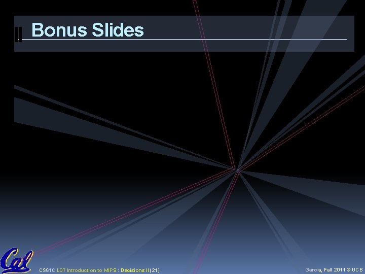 Bonus Slides CS 61 C L 07 Introduction to MIPS : Decisions II (21) Bonus Slides CS 61 C L 07 Introduction to MIPS : Decisions II (21)