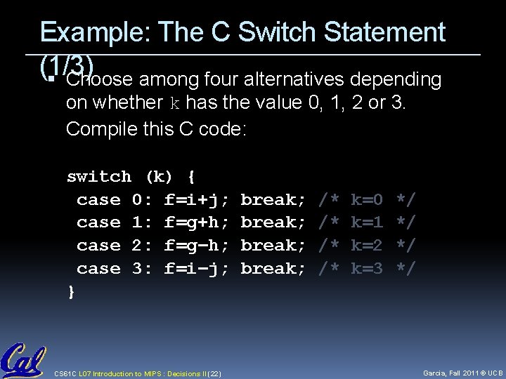 Example: The C Switch Statement (1/3) Choose among four alternatives depending on whether k Example: The C Switch Statement (1/3) Choose among four alternatives depending on whether k