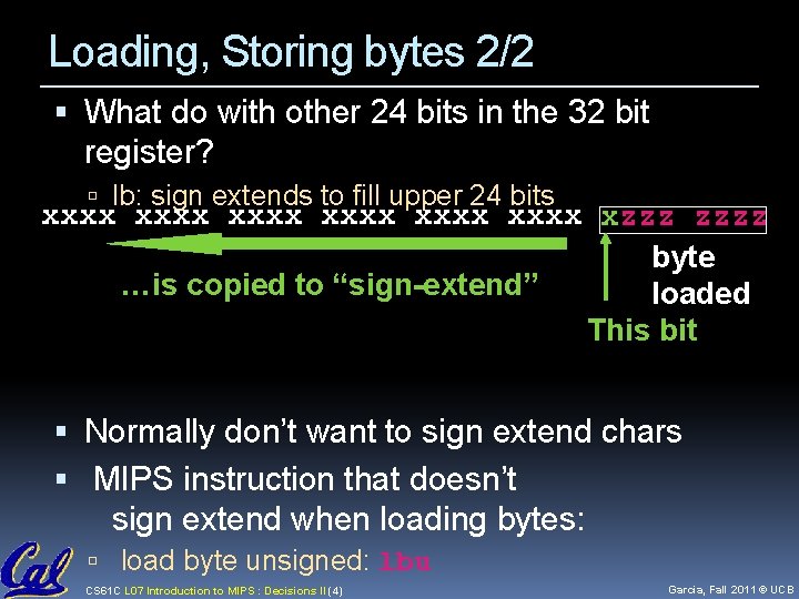 Loading, Storing bytes 2/2 What do with other 24 bits in the 32 bit Loading, Storing bytes 2/2 What do with other 24 bits in the 32 bit
