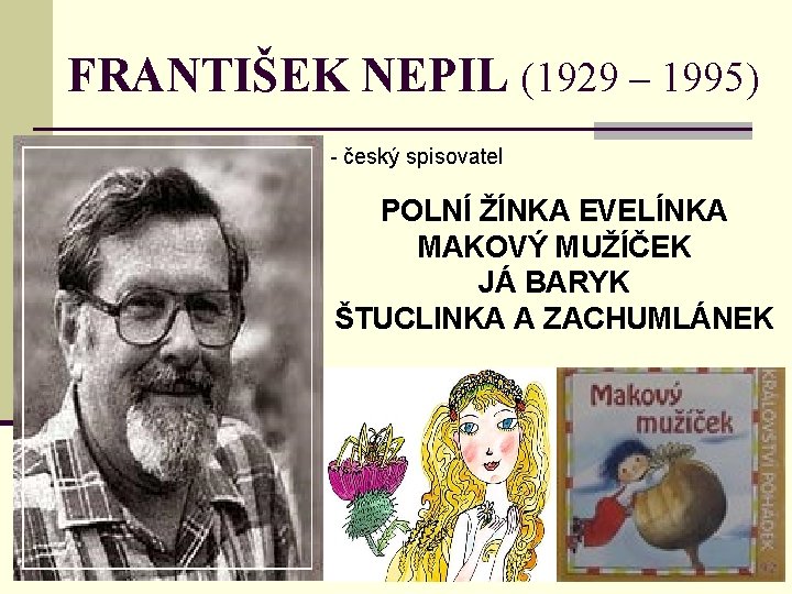 FRANTIŠEK NEPIL (1929 – 1995) - český spisovatel POLNÍ ŽÍNKA EVELÍNKA MAKOVÝ MUŽÍČEK JÁ