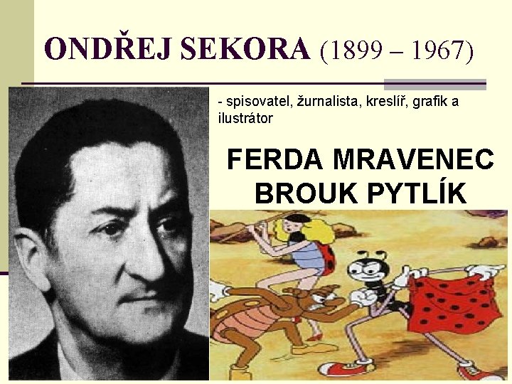 ONDŘEJ SEKORA (1899 – 1967) - spisovatel, žurnalista, kreslíř, grafik a ilustrátor FERDA MRAVENEC