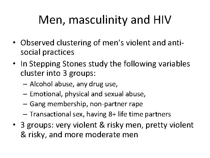 Men, masculinity and HIV • Observed clustering of men’s violent and antisocial practices •