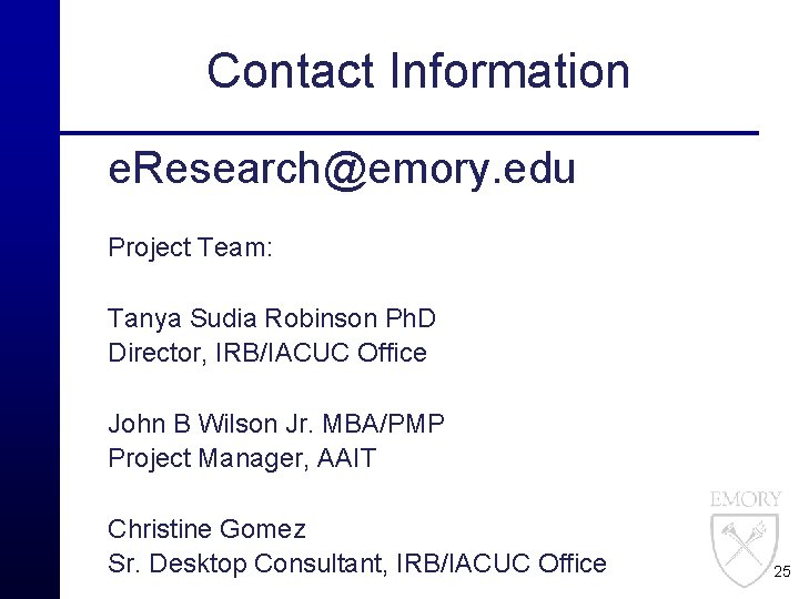 Contact Information e. Research@emory. edu Project Team: Tanya Sudia Robinson Ph. D Director, IRB/IACUC
