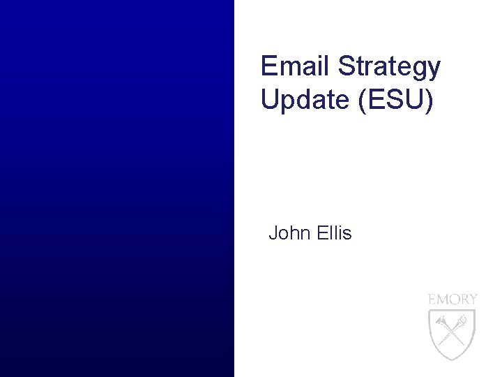 Email Strategy Update (ESU) John Ellis 