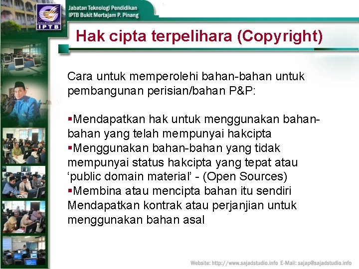 Hak cipta terpelihara (Copyright) Cara untuk memperolehi bahan-bahan untuk pembangunan perisian/bahan P&P: §Mendapatkan hak