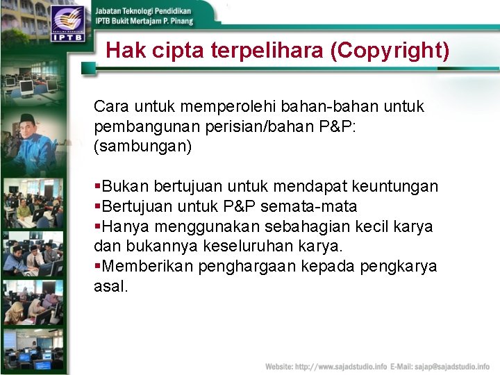 Hak cipta terpelihara (Copyright) Cara untuk memperolehi bahan-bahan untuk pembangunan perisian/bahan P&P: (sambungan) §Bukan