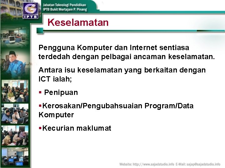 Keselamatan Pengguna Komputer dan Internet sentiasa terdedah dengan pelbagai ancaman keselamatan. Antara isu keselamatan