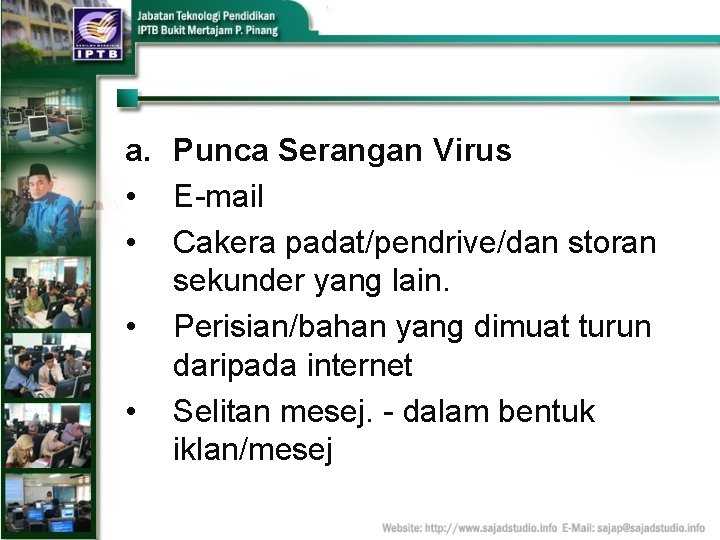 a. Punca Serangan Virus • E-mail • Cakera padat/pendrive/dan storan sekunder yang lain. •