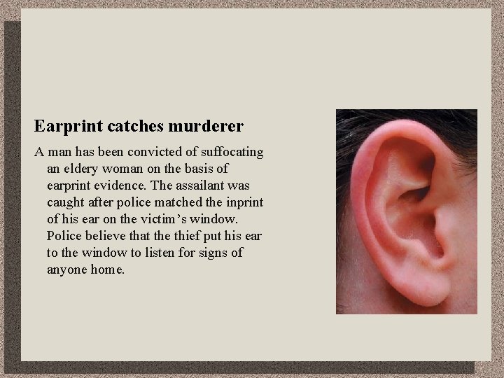 Earprint catches murderer A man has been convicted of suffocating an eldery woman on