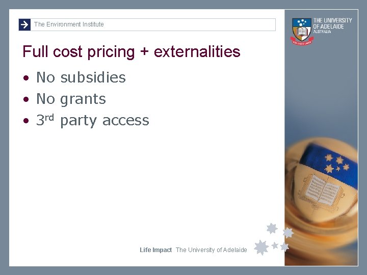 The Environment Institute Full cost pricing + externalities • No subsidies • No grants