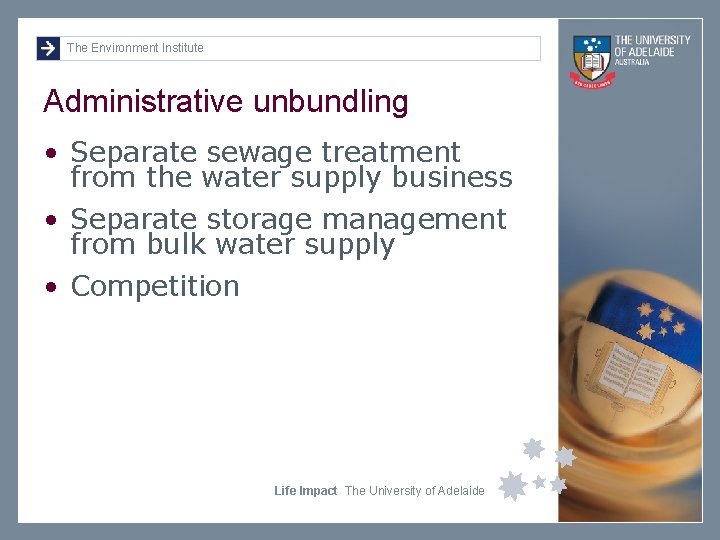 The Environment Institute Administrative unbundling • Separate sewage treatment from the water supply business