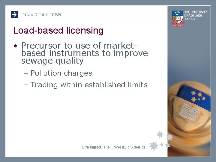 The Environment Institute Load-based licensing • Precursor to use of marketbased instruments to improve