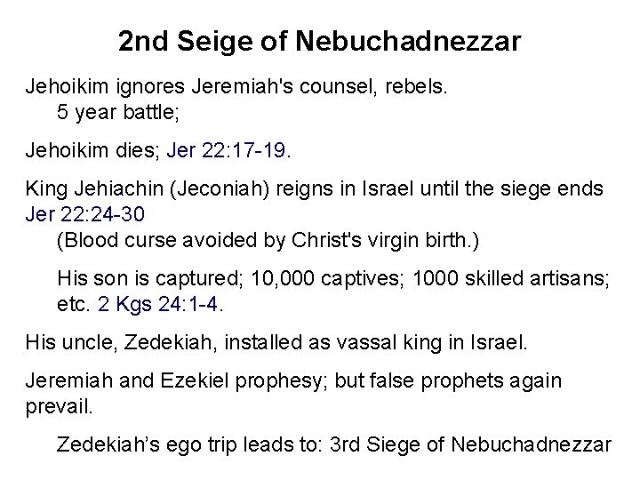 2 nd Seige of Nebuchadnezzar Jehoikim ignores Jeremiah's counsel, rebels. 5 year battle; Jehoikim