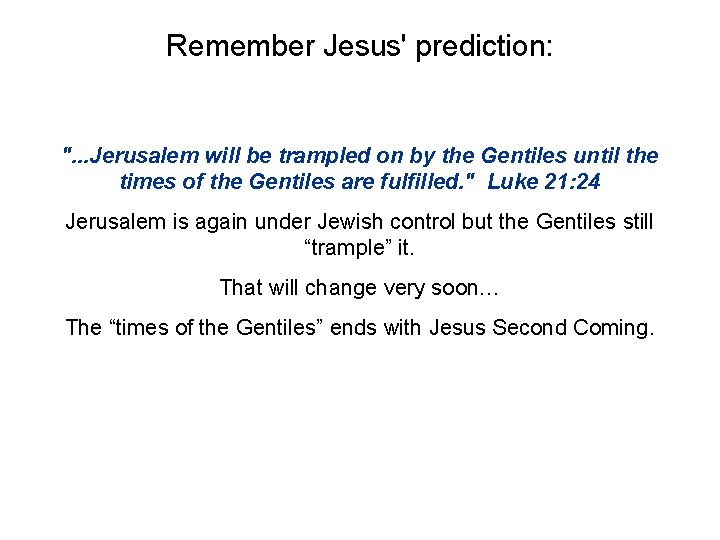 Remember Jesus' prediction: ". . . Jerusalem will be trampled on by the Gentiles