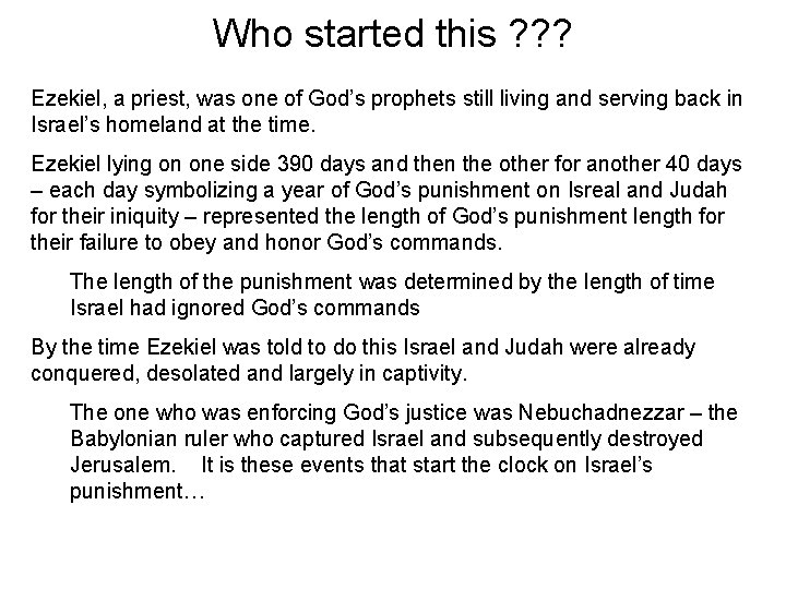 Who started this ? ? ? Ezekiel, a priest, was one of God’s prophets