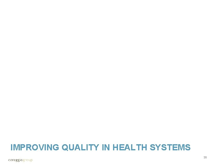 IMPROVING QUALITY IN HEALTH SYSTEMS 20 