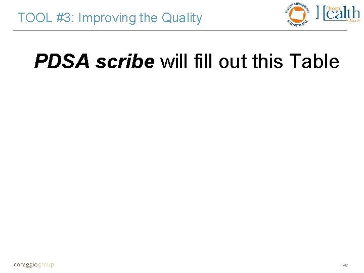 TOOL #3: Improving the Quality PDSA scribe will fill out this Table 46 