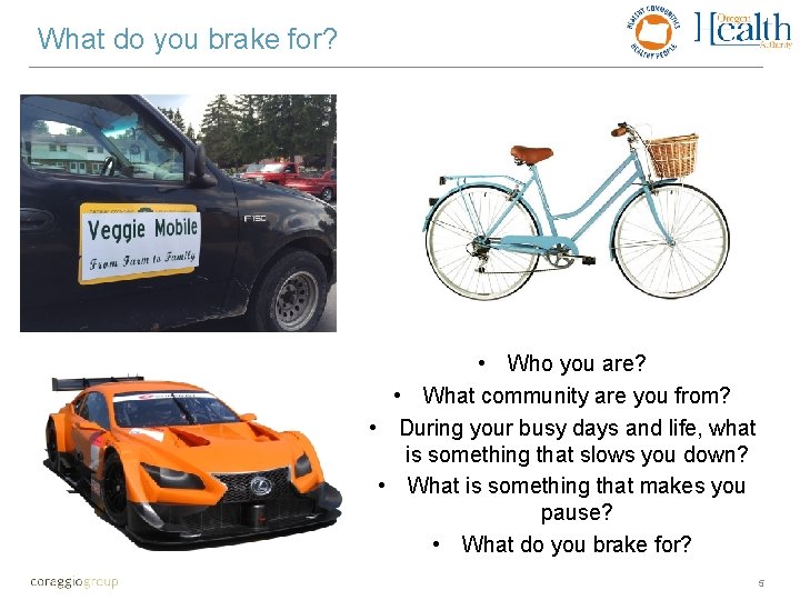 What do you brake for? • Who you are? • What community are you