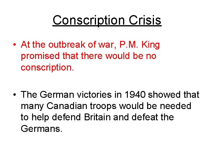 Conscription Crisis • At the outbreak of war, P. M. King promised that there