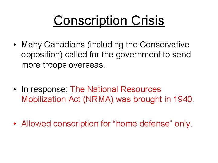 Conscription Crisis • Many Canadians (including the Conservative opposition) called for the government to