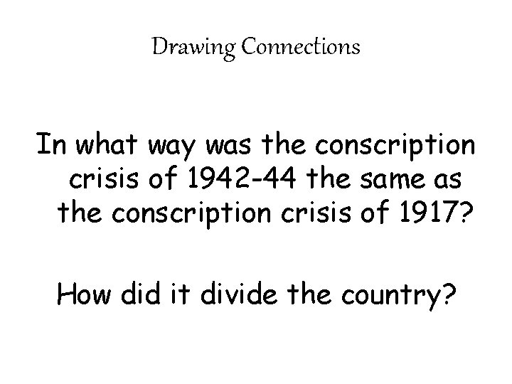 Drawing Connections In what way was the conscription crisis of 1942 -44 the same