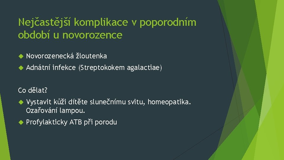 Nejčastější komplikace v poporodním období u novorozence Novorozenecká žloutenka Adnátní infekce (Streptokokem agalactiae) Co