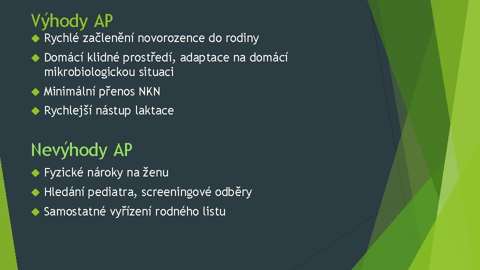 Výhody AP Rychlé začlenění novorozence do rodiny Domácí klidné prostředí, adaptace na domácí mikrobiologickou