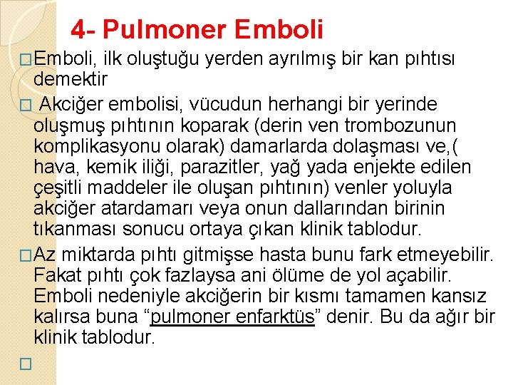 4 - Pulmoner Emboli �Emboli, ilk oluştuğu yerden ayrılmış bir kan pıhtısı demektir �