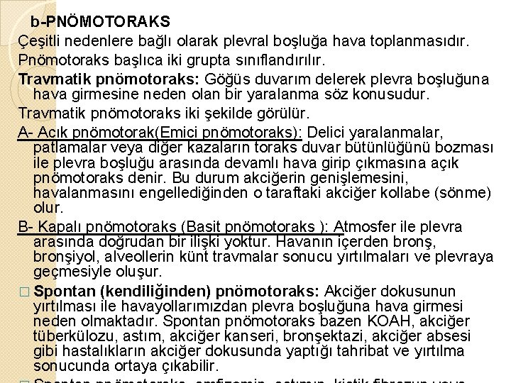 b-PNÖMOTORAKS Çeşitli nedenlere bağlı olarak plevral boşluğa hava toplanmasıdır. Pnömotoraks başlıca iki grupta sınıflandırılır.