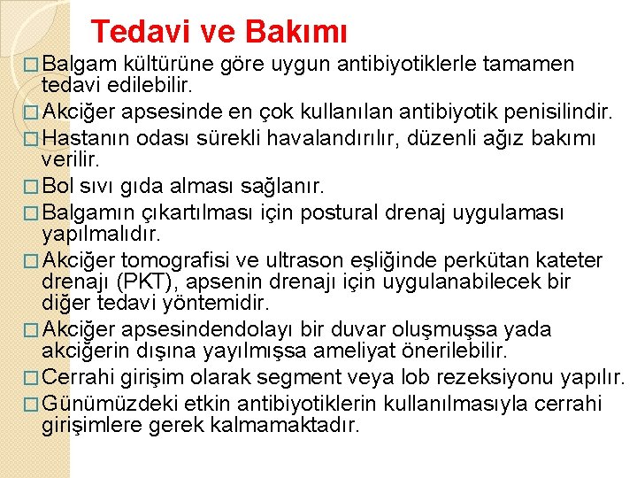 Tedavi ve Bakımı � Balgam kültürüne göre uygun antibiyotiklerle tamamen tedavi edilebilir. � Akciğer