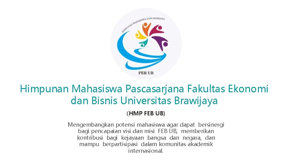 Himpunan Mahasiswa Pascasarjana Fakultas Ekonomi dan Bisnis Universitas Brawijaya (HMP FEB UB) Mengembangkan potensi